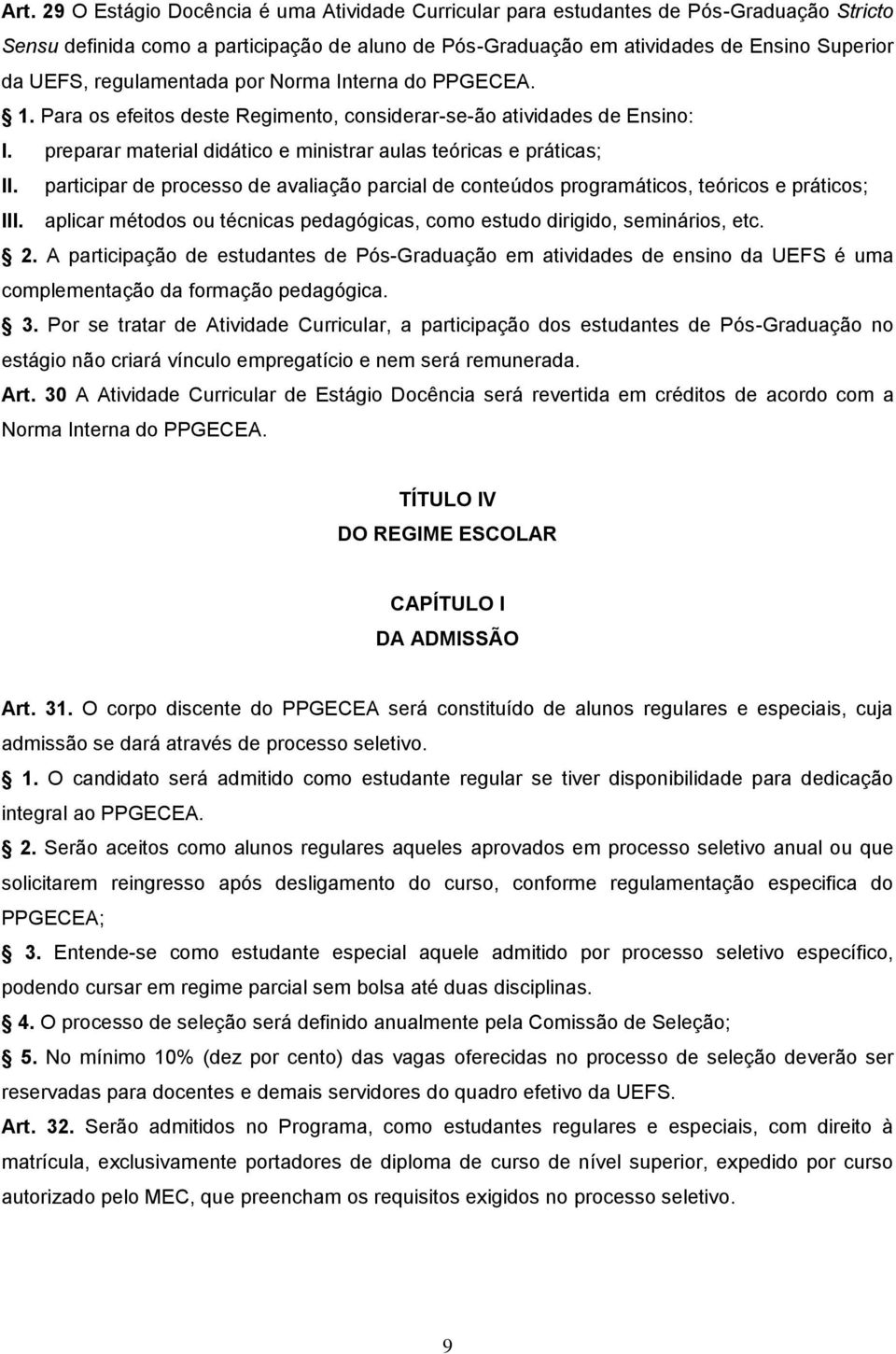 participar de processo de avaliação parcial de conteúdos programáticos, teóricos e práticos; III. aplicar métodos ou técnicas pedagógicas, como estudo dirigido, seminários, etc. 2.