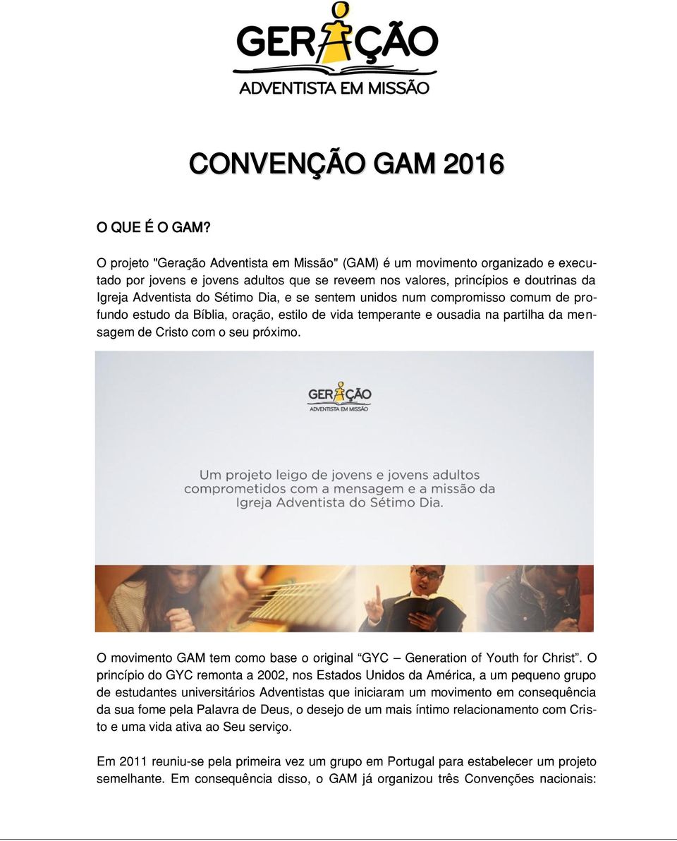 e se sentem unidos num compromisso comum de profundo estudo da Bíblia, oração, estilo de vida temperante e ousadia na partilha da mensagem de Cristo com o seu próximo.