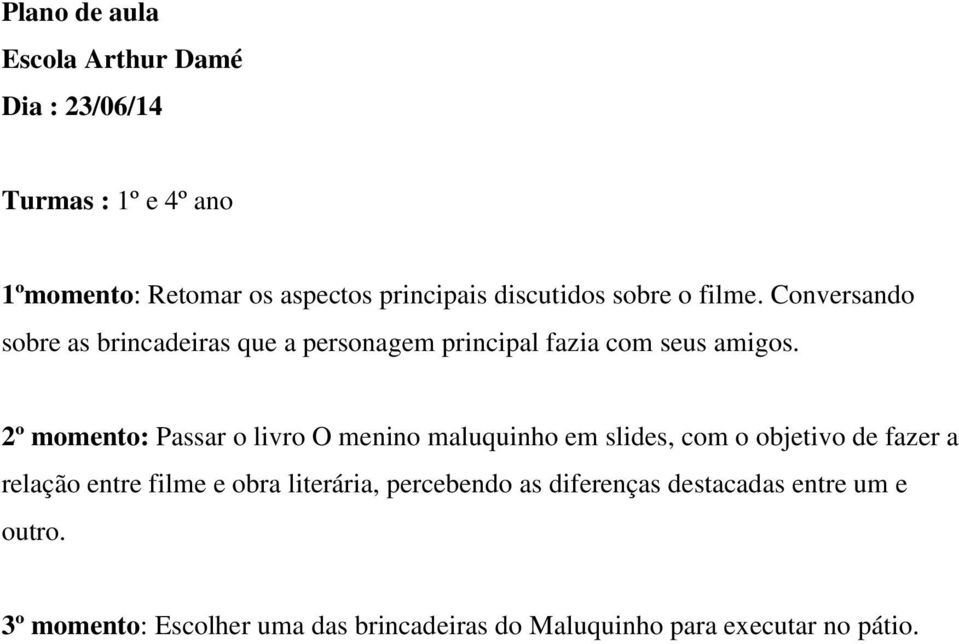 2º momento: Passar o livro O menino maluquinho em slides, com o objetivo de fazer a relação entre filme e obra