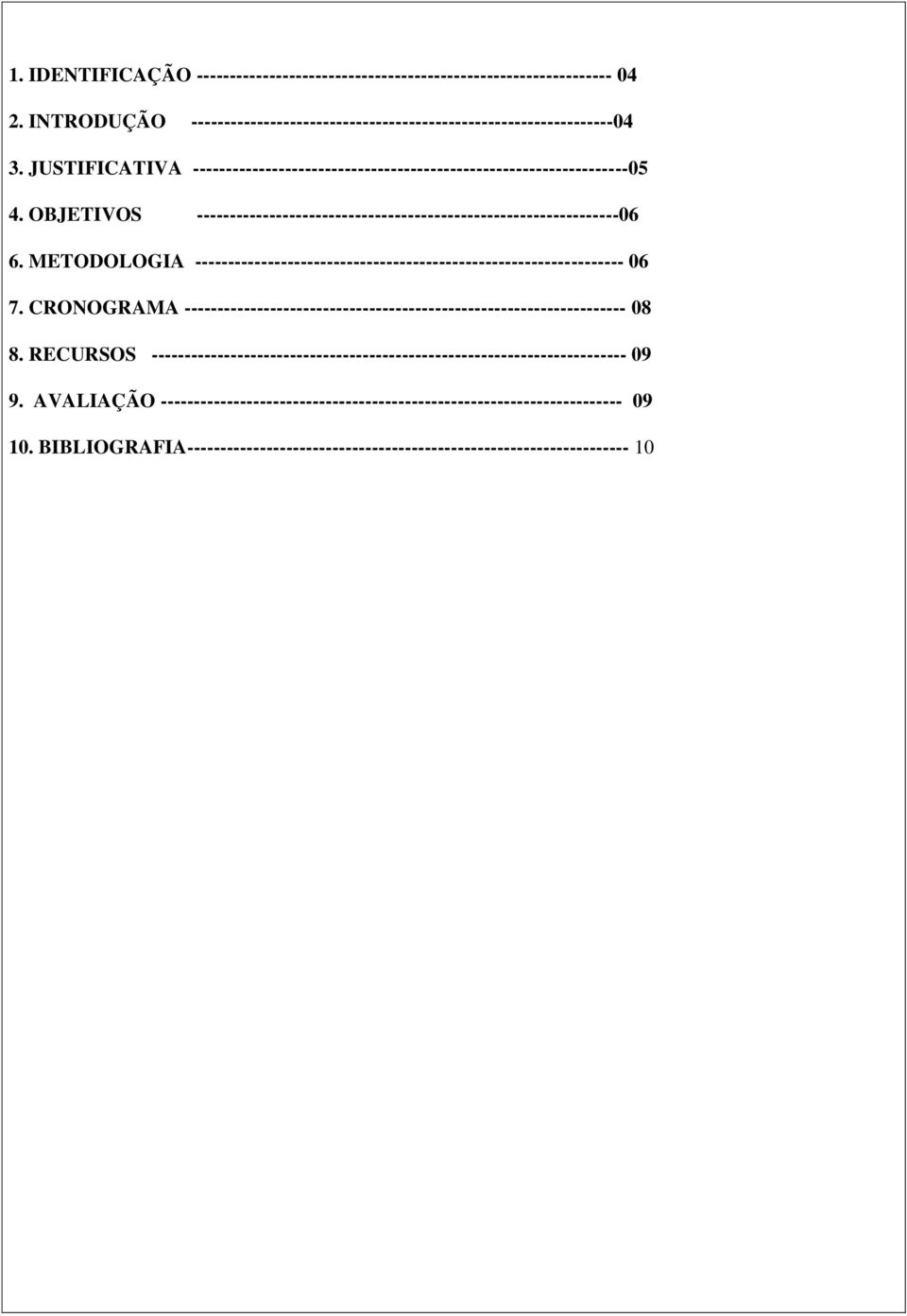 METODOLOGIA ----------------------------------------------------------------- 06 7. CRONOGRAMA ------------------------------------------------------------------- 08 8.