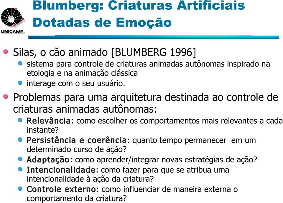 Problemas para uma arquitetura destinada ao controle de criaturas animadas autônomas: Relevância: como escolher os comportamentos mais relevantes a cada instante?