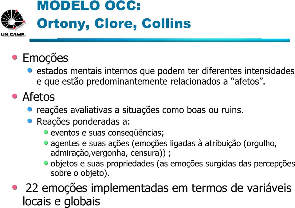 Reações ponderadas a: eventos e suas conseqüências; agentes e suas ações (emoções ligadas à atribuição (orgulho,