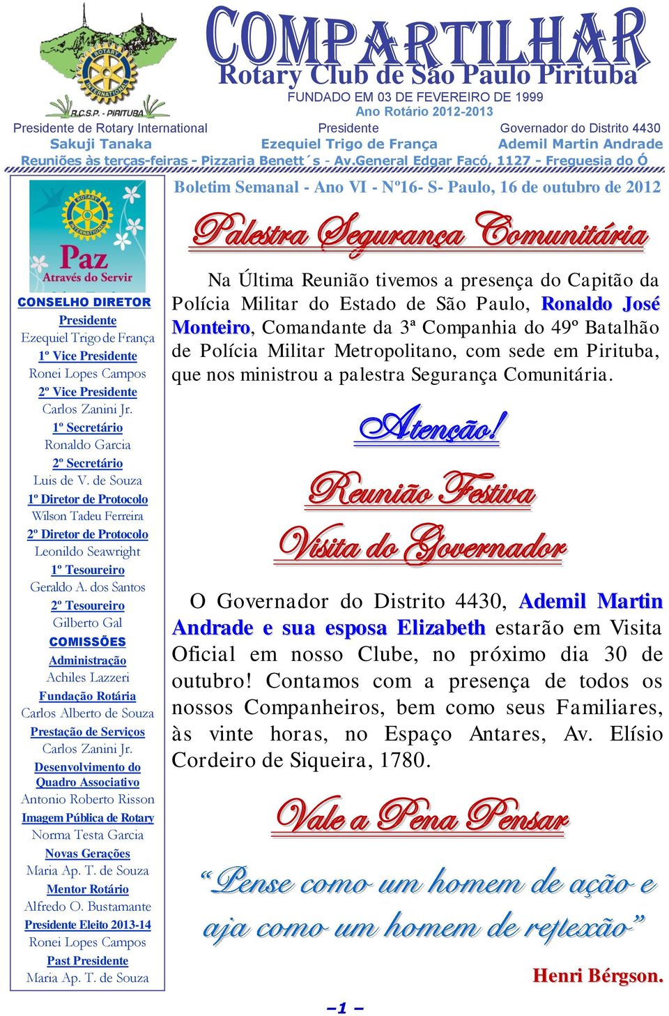 General Edgar Facó, 1127 - Freguesia do Ó- Boletim Semanal - Ano VI - Nº16- S- Paulo, 16 de outubro de 2012 Palestra Segurança Comunitária CONSELHO DIRETOR Presidente Ezequiel Trigo de França 1º Vice