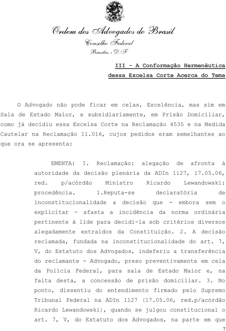 Reclamação: alegação de afronta à autoridade da decisão plenária da ADIn 11