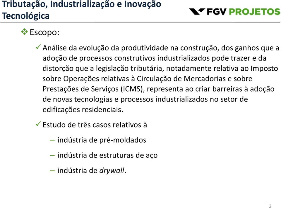 e sobre Prestações de Serviços (ICMS), representa ao criar barreiras à adoção de novas tecnologias e processos industrializados no setor