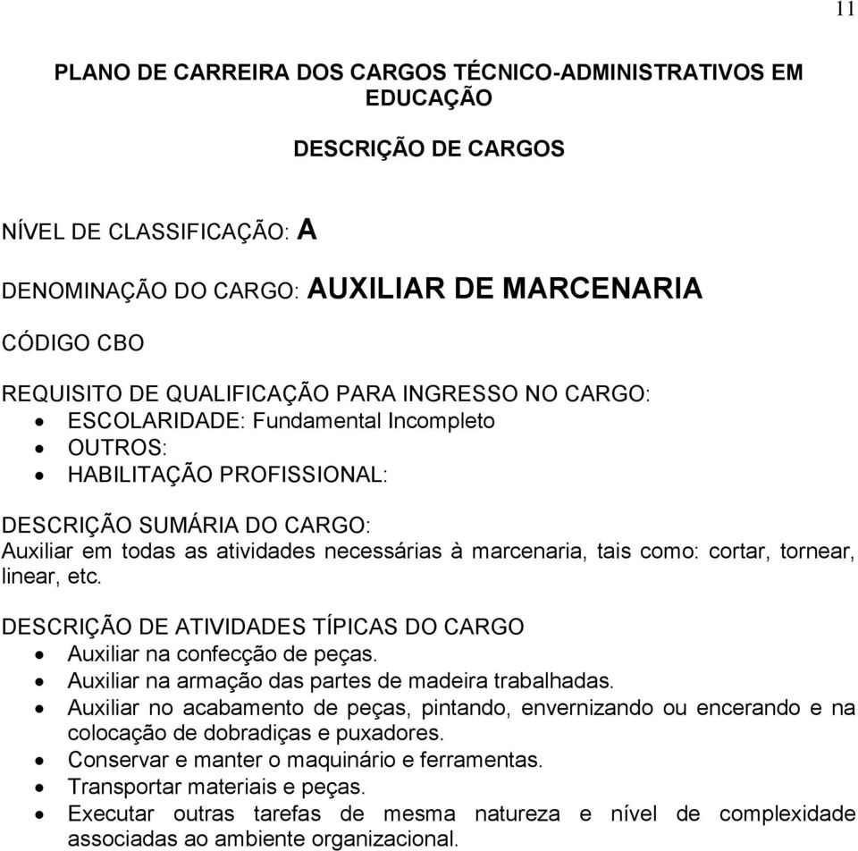 Auxiliar na armação das partes de madeira trabalhadas.