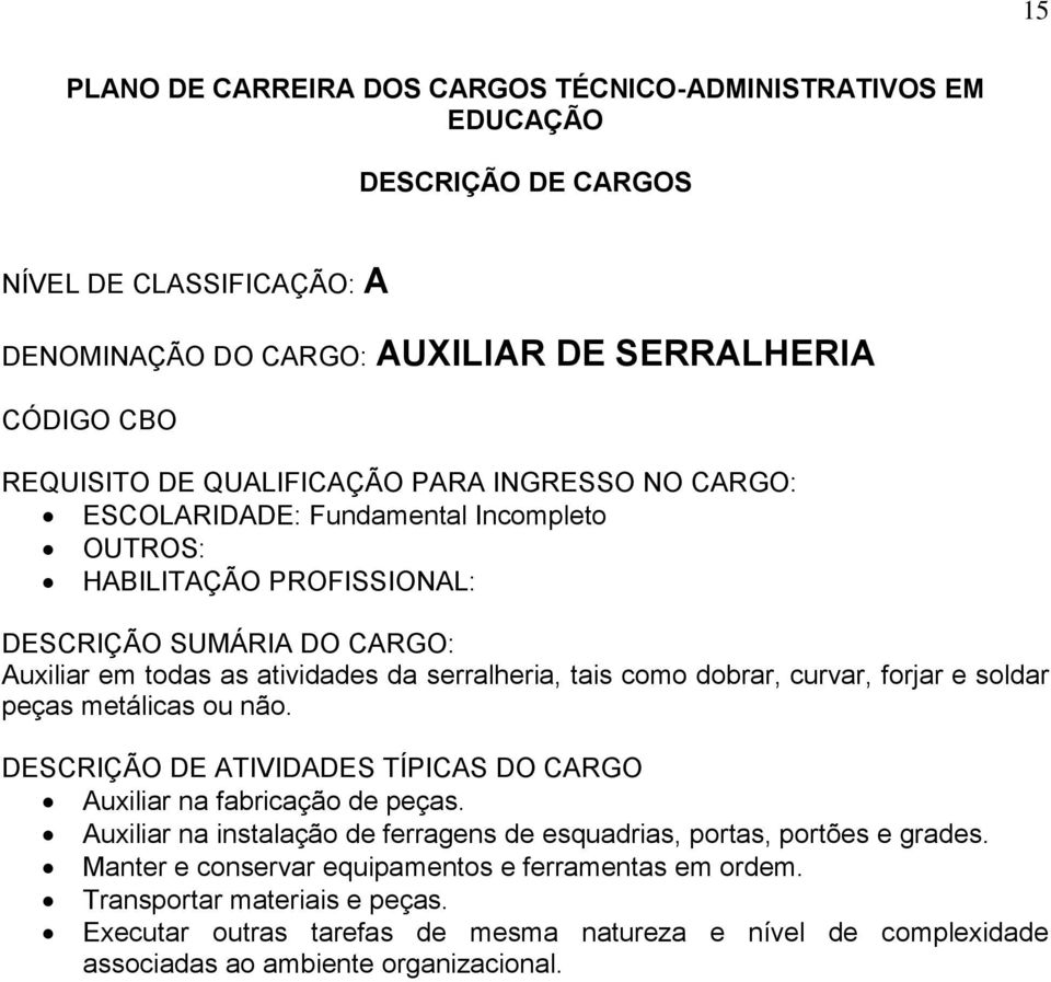 Auxiliar na fabricação de peças.