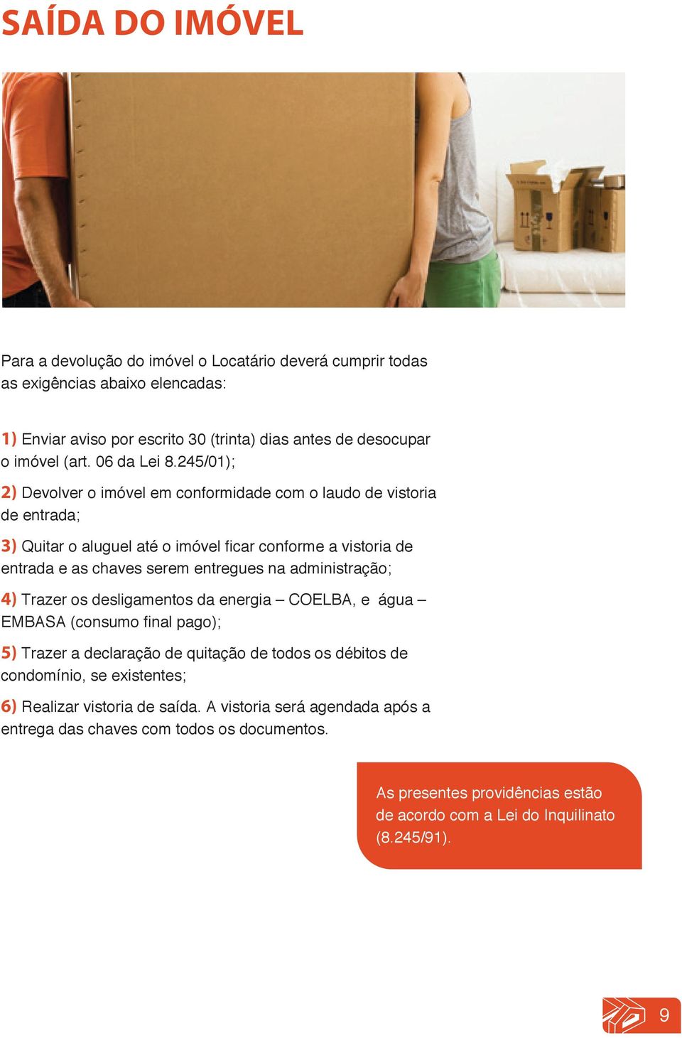 245/01); 2) Devolver o imóvel em conformidade com o laudo de vistoria de entrada; 3) Quitar o aluguel até o imóvel ficar conforme a vistoria de entrada e as chaves serem entregues na