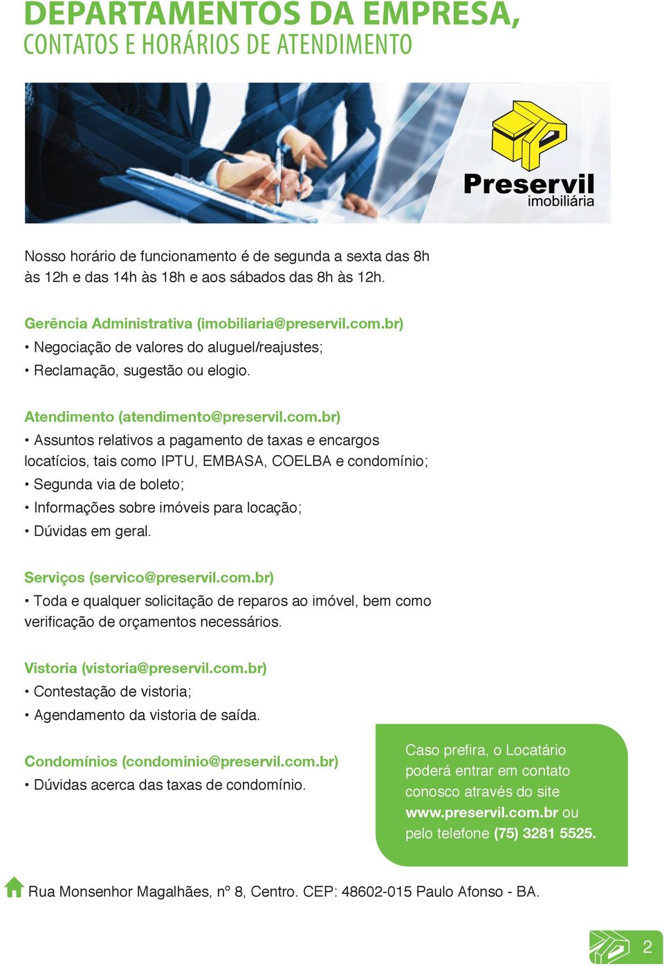 br) Negociação de valores do aluguel/reajustes; Reclamação, sugestão ou elogio. Atendimento (atendimento@preservil.com.