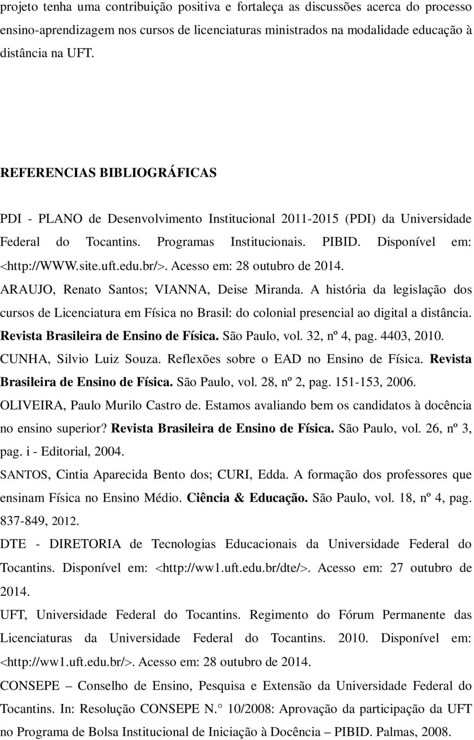 br/>. Acesso em: 28 outubro de 2014. ARAUJO, Renato Santos; VIANNA, Deise Miranda.