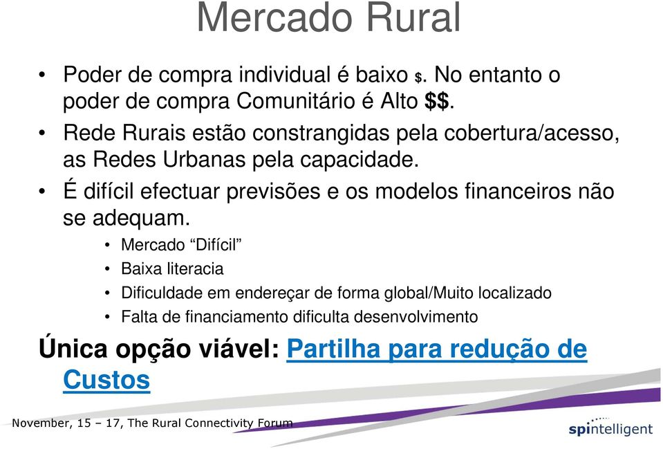 É difícil efectuar previsões e os modelos financeiros não se adequam.