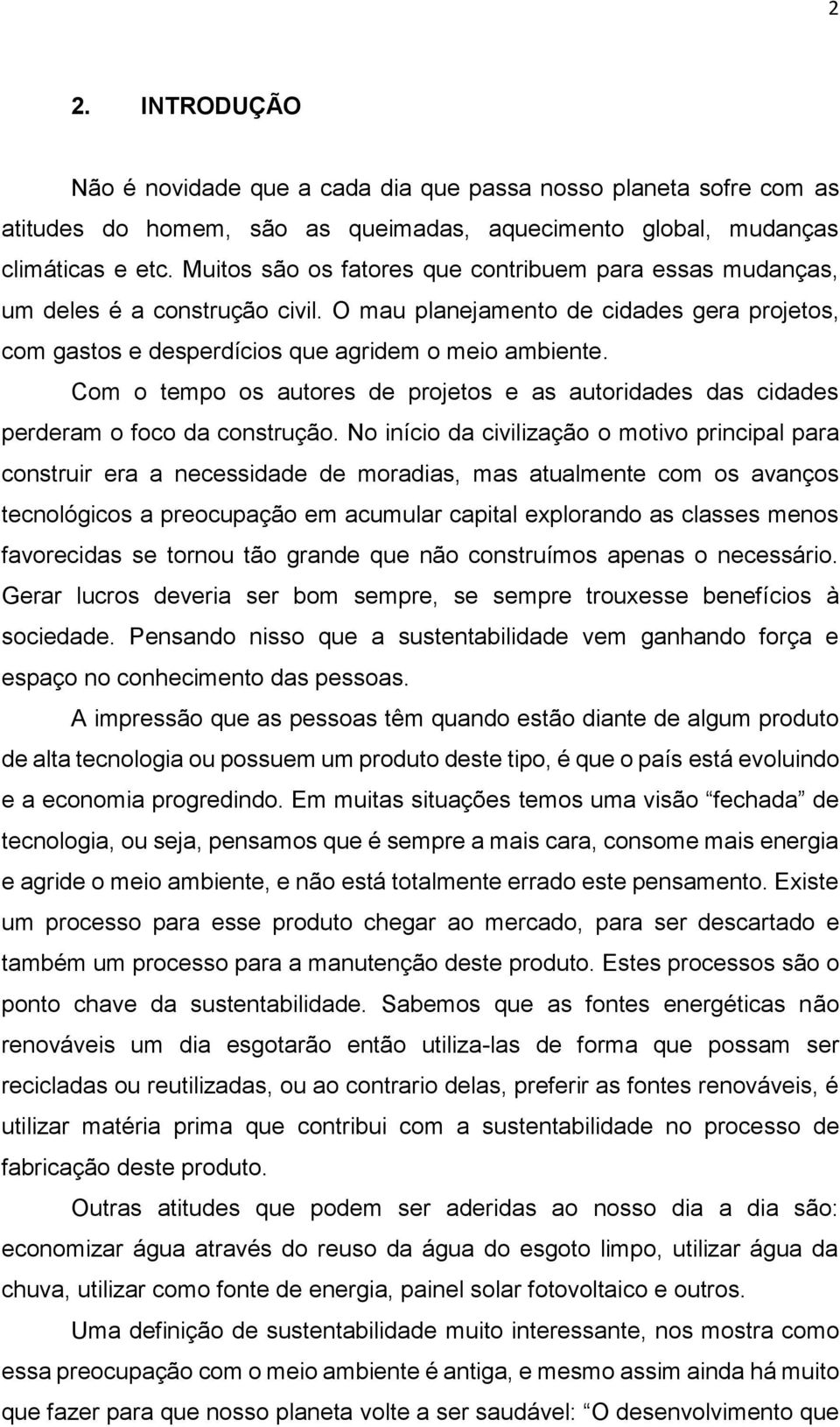 Com o tempo os autores de projetos e as autoridades das cidades perderam o foco da construção.