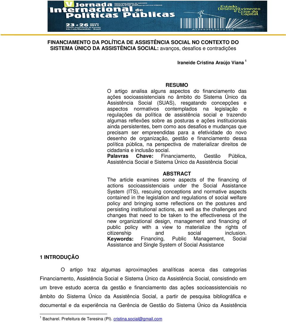 regulações da política de assistência social e trazendo algumas reflexões sobre as posturas e ações institucionais ainda persistentes, bem como aos desafios e mudanças que precisam ser empreendidas