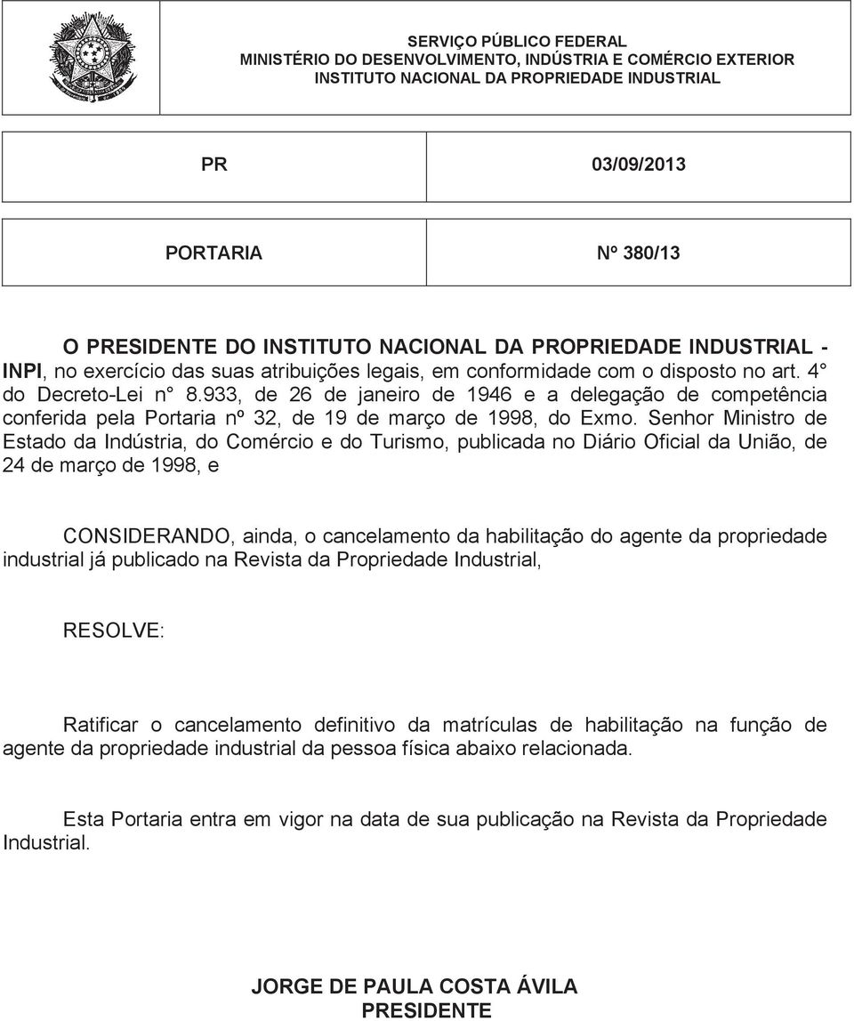 Senhor Ministro de Estado da Indústria, do Comércio e do Turismo, publicada no Diário Oficial da União, de 24 de março de 1998, e CONSIDERANDO, ainda, o cancelamento da habilitação do agente da