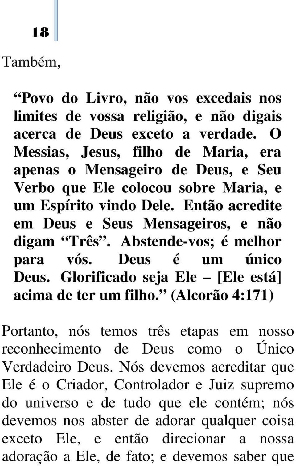 Abstende-vos; é melhor para vós. Deus é um único Deus. Glorificado seja Ele [Ele está] acima de ter um filho.