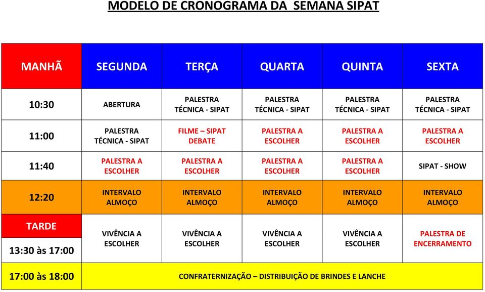 TARDE 13:30 às 17:00 VIVÊNCIA A VIVÊNCIA A VIVÊNCIA A VIVÊNCIA A DE