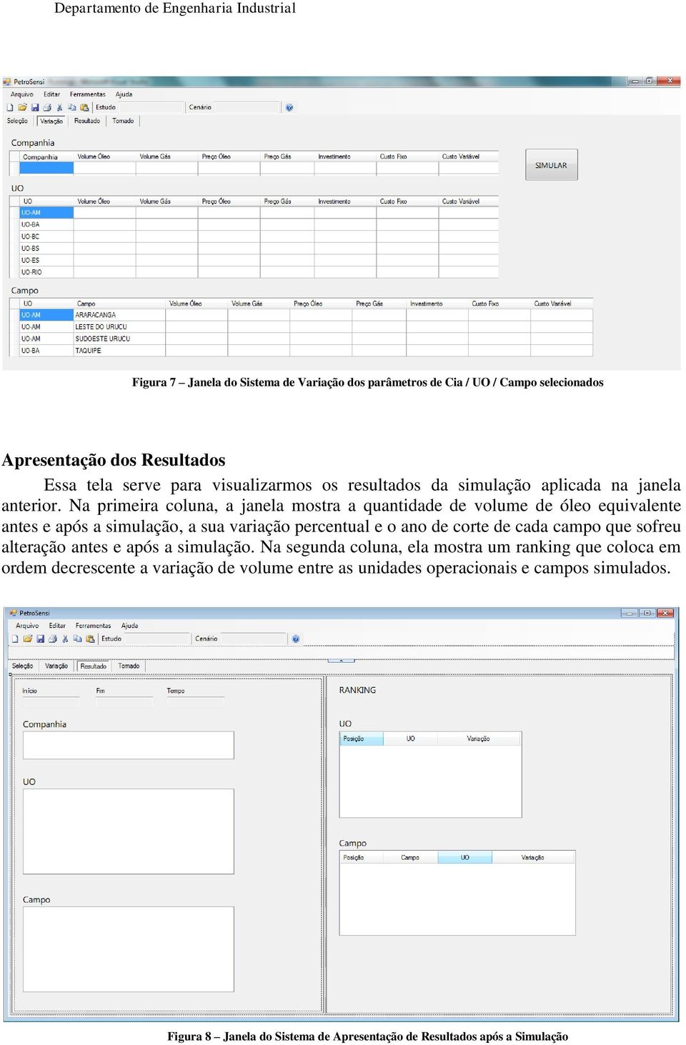 Na primeira coluna, a janela mostra a quantidade de volume de óleo equivalente antes e após a simulação, a sua variação percentual e o ano de corte de cada