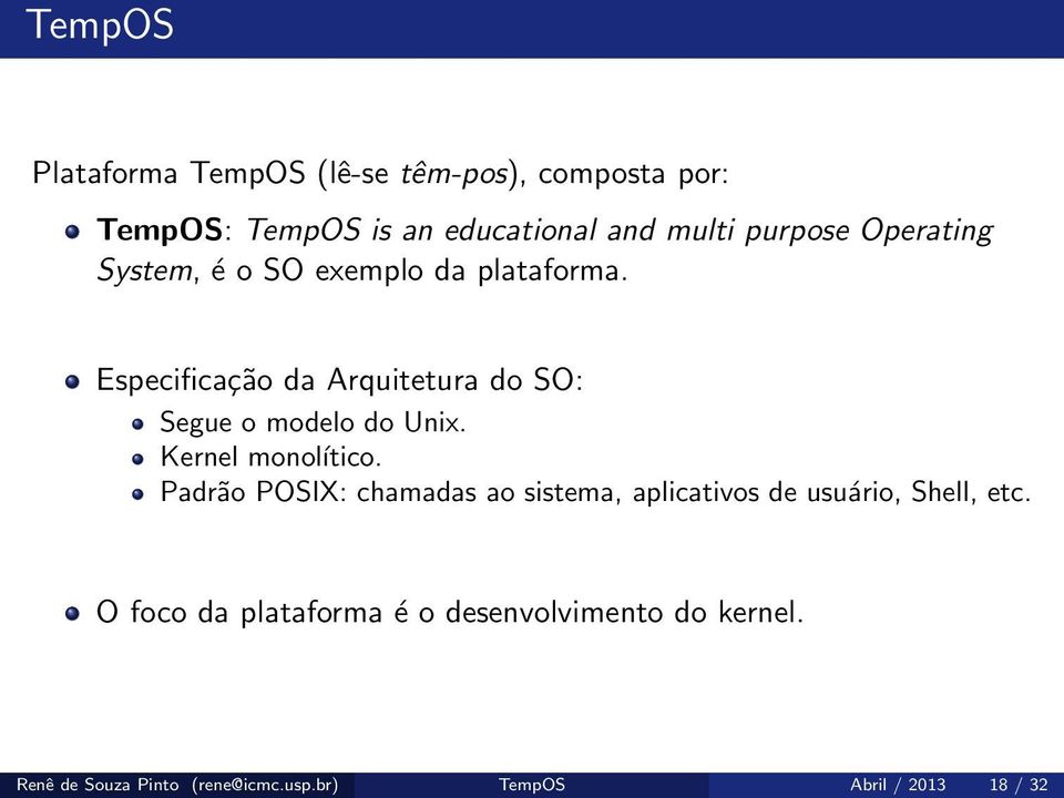 Especificação da Arquitetura do SO: Segue o modelo do Unix. Kernel monoĺıtico.