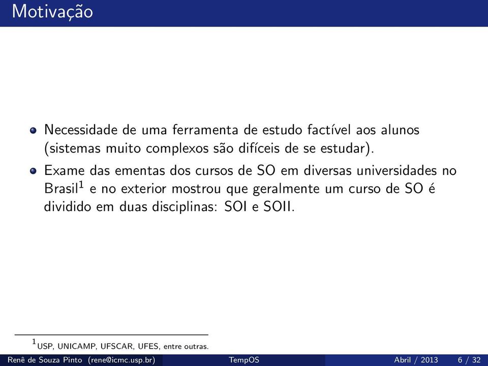 Exame das ementas dos cursos de SO em diversas universidades no Brasil 1 e no exterior mostrou que