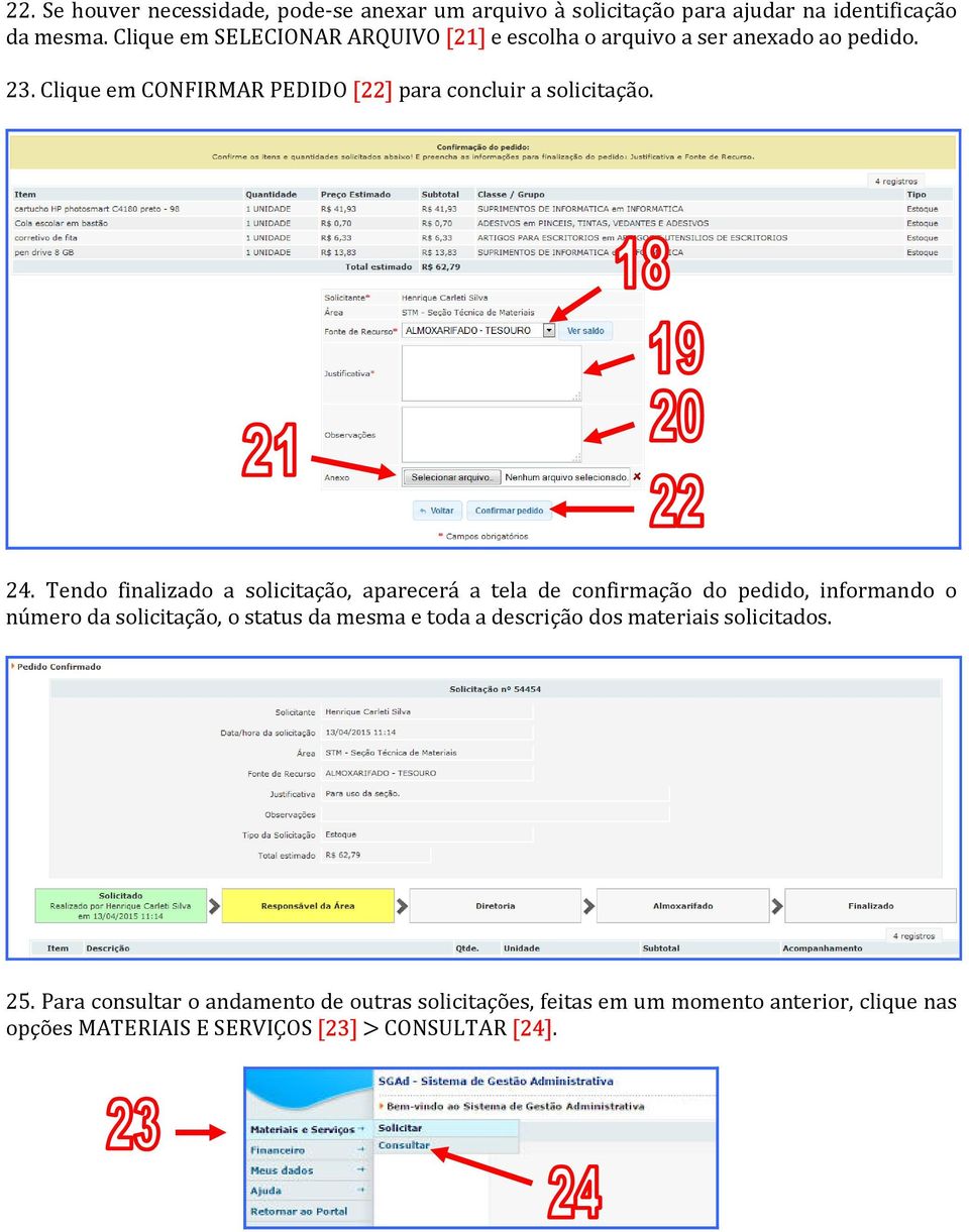 24. Tendo finalizado a solicitação, aparecerá a tela de confirmação do pedido, informando o número da solicitação, o status da mesma e toda a