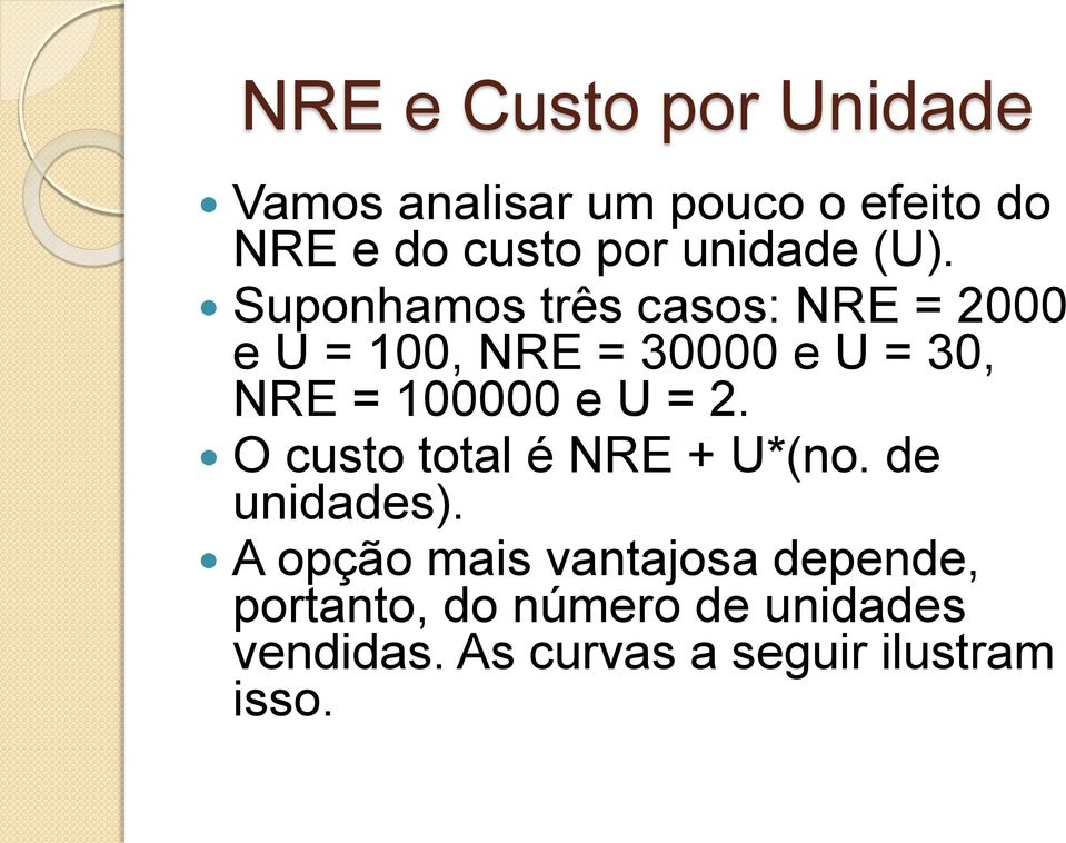 Suponhamos três casos: NRE = 2000 e U = 100, NRE = 30000 e U = 30, NRE = 100000 e