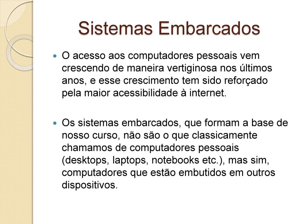 Os sistemas embarcados, que formam a base de nosso curso, não são o que classicamente chamamos de