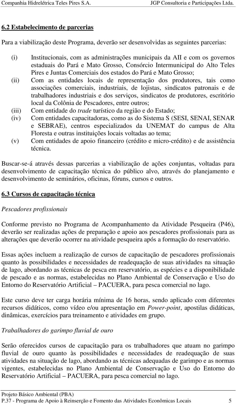 produtores, tais como associações comerciais, industriais, de lojistas, sindicatos patronais e de trabalhadores industriais e dos serviços, sindicatos de produtores, escritório local da Colônia de