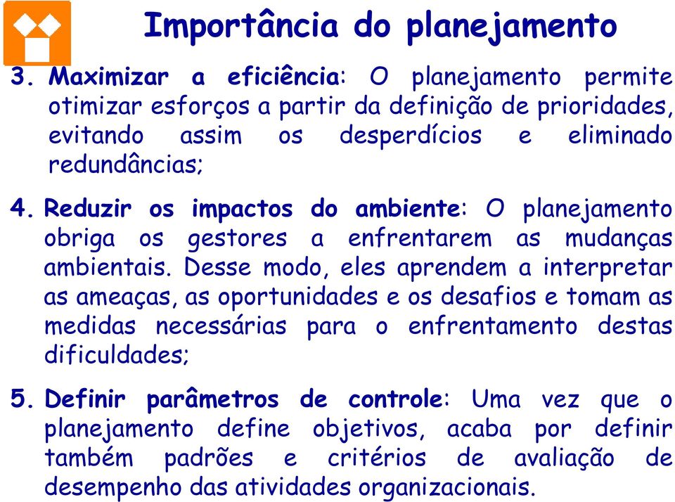 4. Reduzir os impactos do ambiente: O planejamento obriga os gestores a enfrentarem as mudanças ambientais.