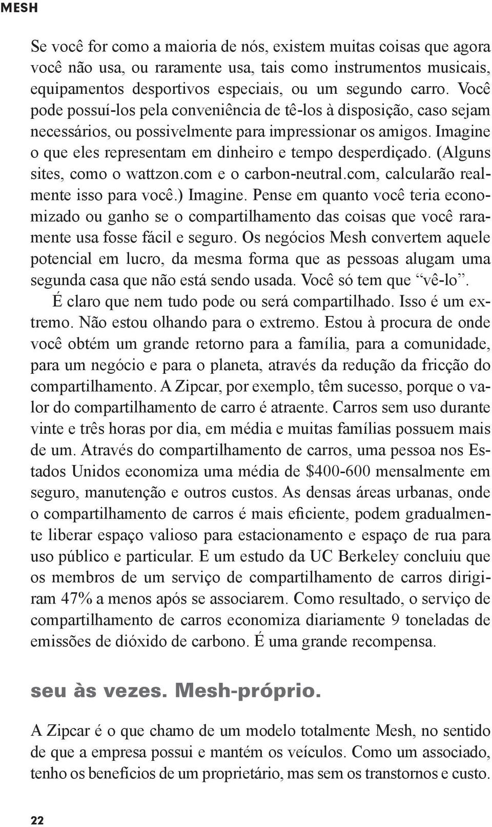 (Alguns sites, como o wattzon.com e o carbon-neutral.com, calcularão realmente isso para você.) Imagine.