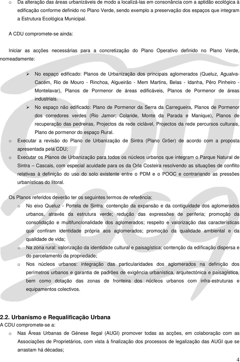 A CDU cmprmete-se ainda: Iniciar as acções necessárias para a cncretizaçã d Plan Operativ definid n Plan Verde, nmeadamente: N espaç edificad: Plans de Urbanizaçã ds principais aglmerads (Queluz,