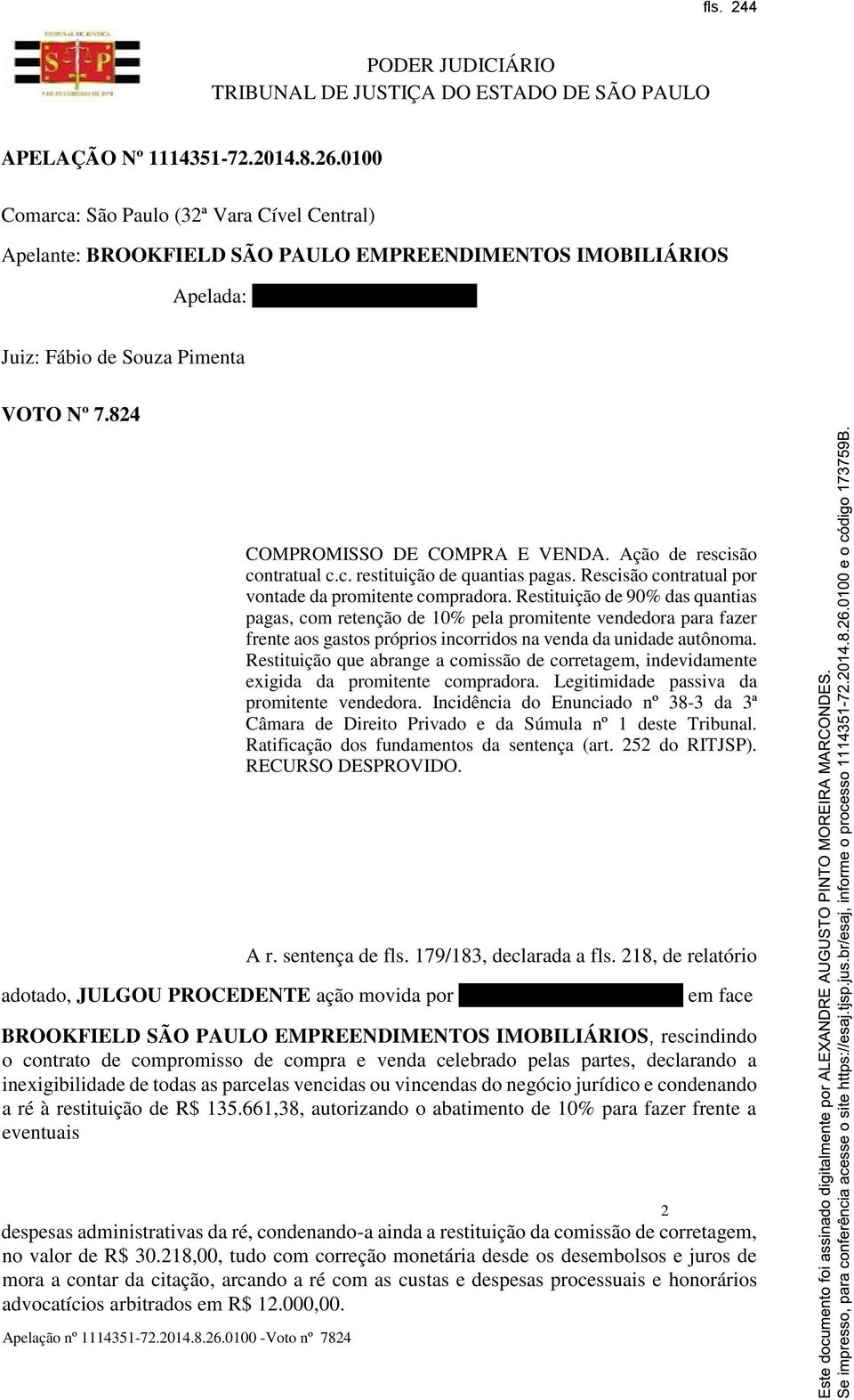 824 COMPROMISSO DE COMPRA E VENDA. Ação de rescisão contratual c.c. restituição de quantias pagas. Rescisão contratual por vontade da promitente compradora.