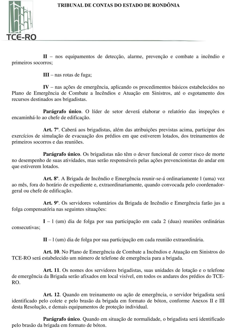 O líder de setor deverá elaborar o relatório das inspeções e encaminhá-lo ao chefe de edificação. Art. 7º.