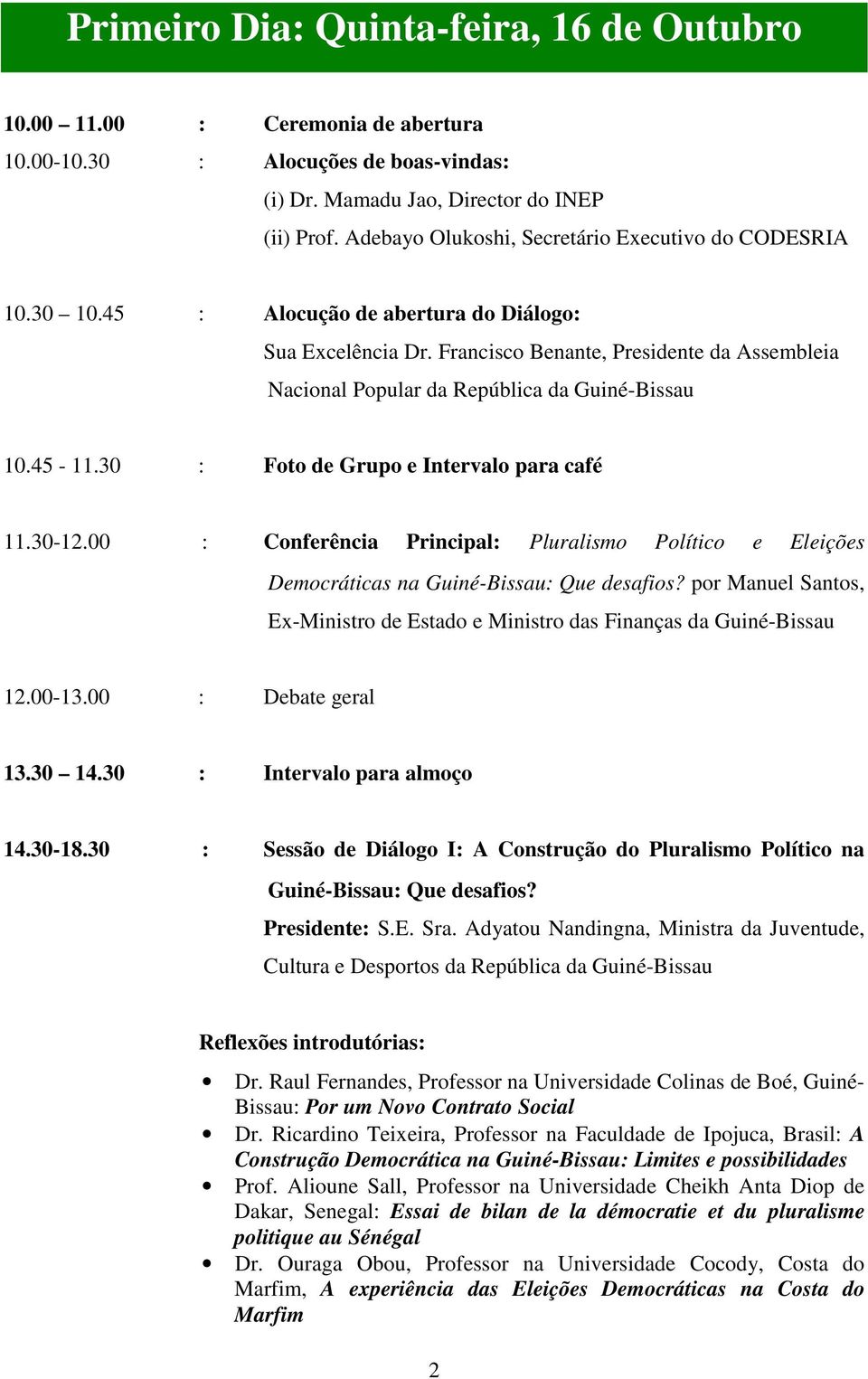 Francisco Benante, Presidente da Assembleia Nacional Popular da República da Guiné-Bissau 10.45-11.30 : Foto de Grupo e Intervalo para café 11.30-12.