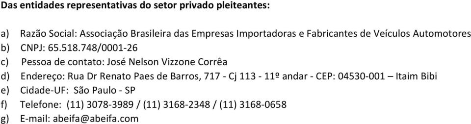 748/0001-26 c) Pessoa de contato: José Nelson Vizzone Corrêa d) Endereço: Rua Dr Renato Paes de Barros, 717 - Cj