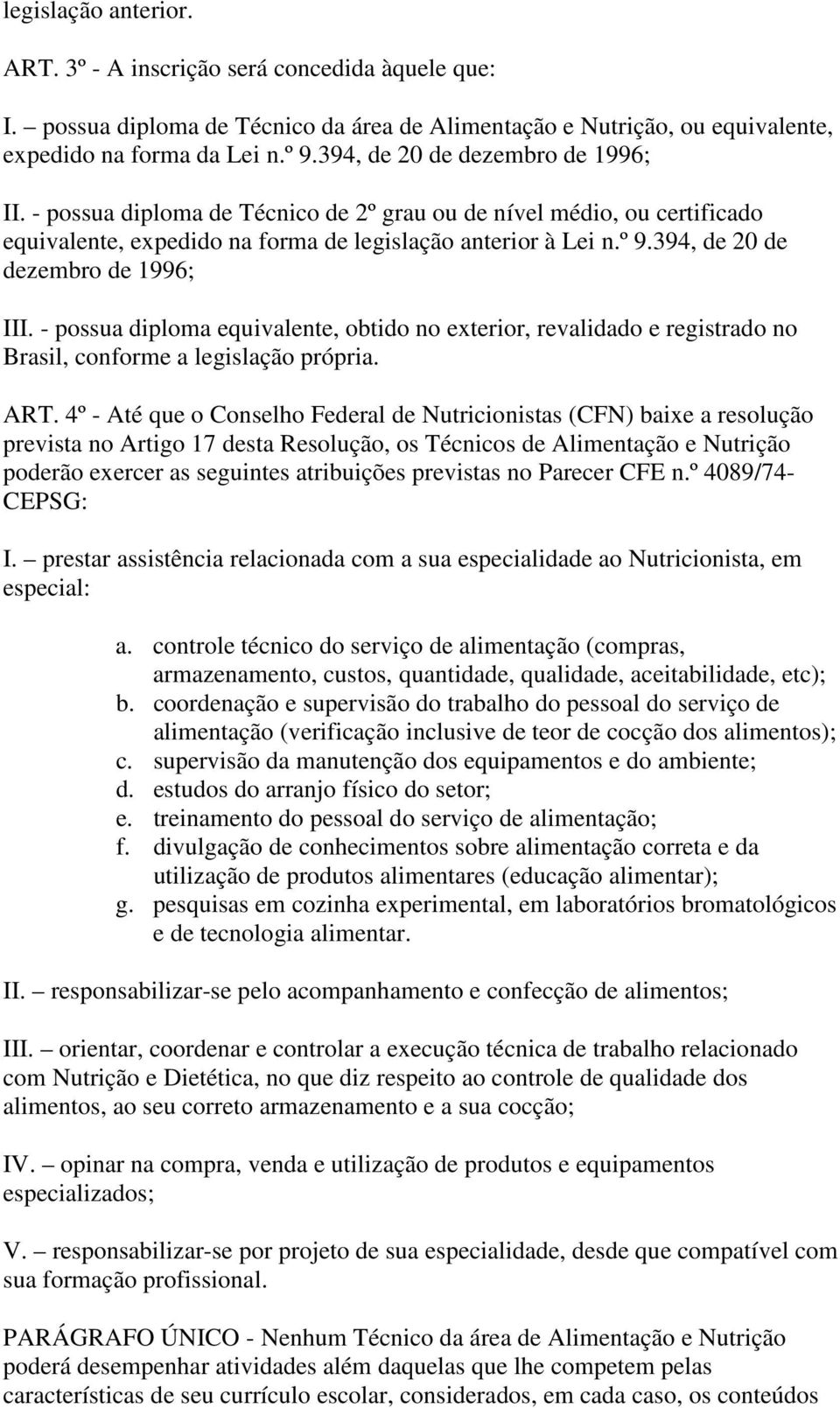 394, de 20 de dezembro de 1996; III. - possua diploma equivalente, obtido no exterior, revalidado e registrado no Brasil, conforme a legislação própria. ART.