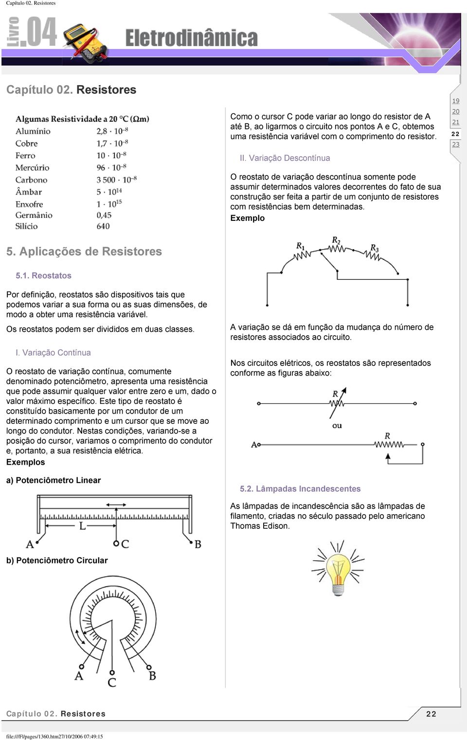 resistências bem determinadas. Exemplo 5. Aplicações de Resistores 5.1.