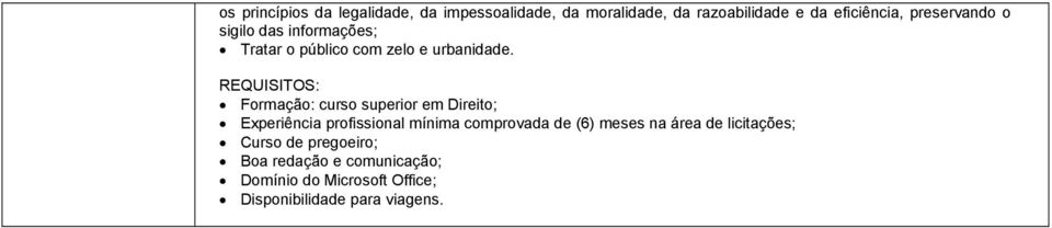 REQUISITOS: Formação: curso superior em Direito; Experiência profissional mínima comprovada de (6)