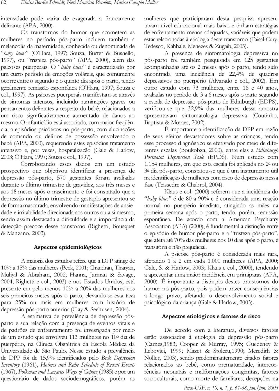 ou tristeza pós-parto (APA, 2000), além das psicoses puerperais.