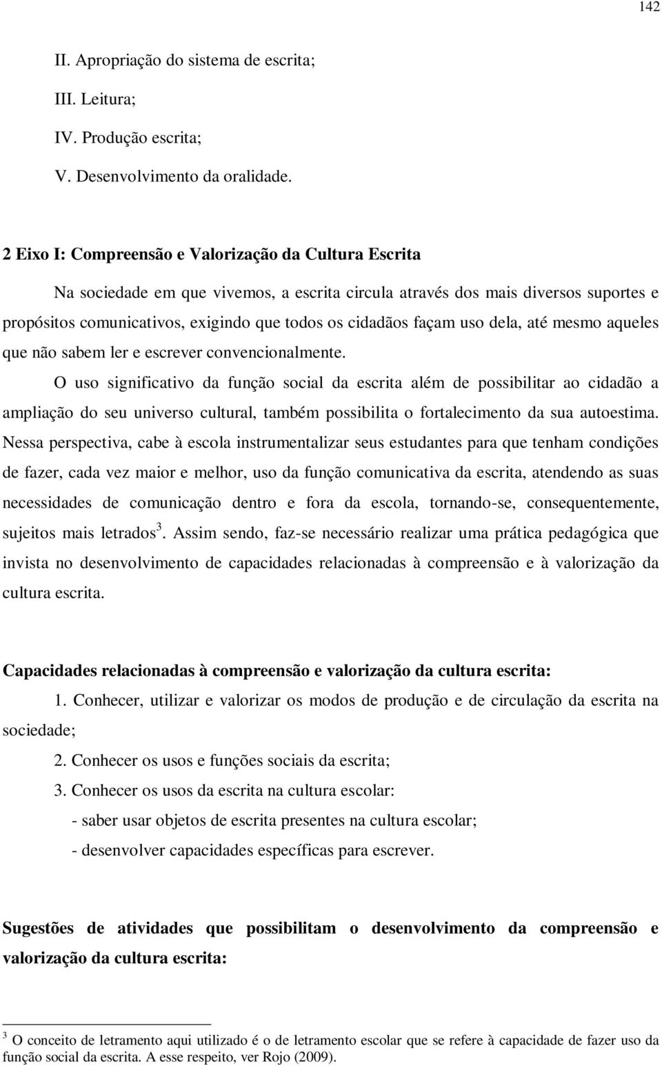 façam uso dela, até mesmo aqueles que não sabem ler e escrever convencionalmente.