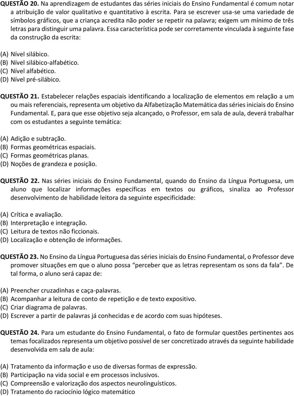 Essa característica pode ser corretamente vinculada à seguinte fase da construção da escrita: (A) Nível silábico. (B) Nível silábico-alfabético. (C) Nível alfabético. (D) Nível pré-silábico.