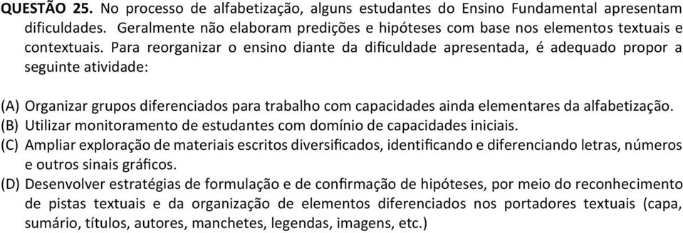 alfabetização. (B) Utilizar monitoramento de estudantes com domínio de capacidades iniciais.