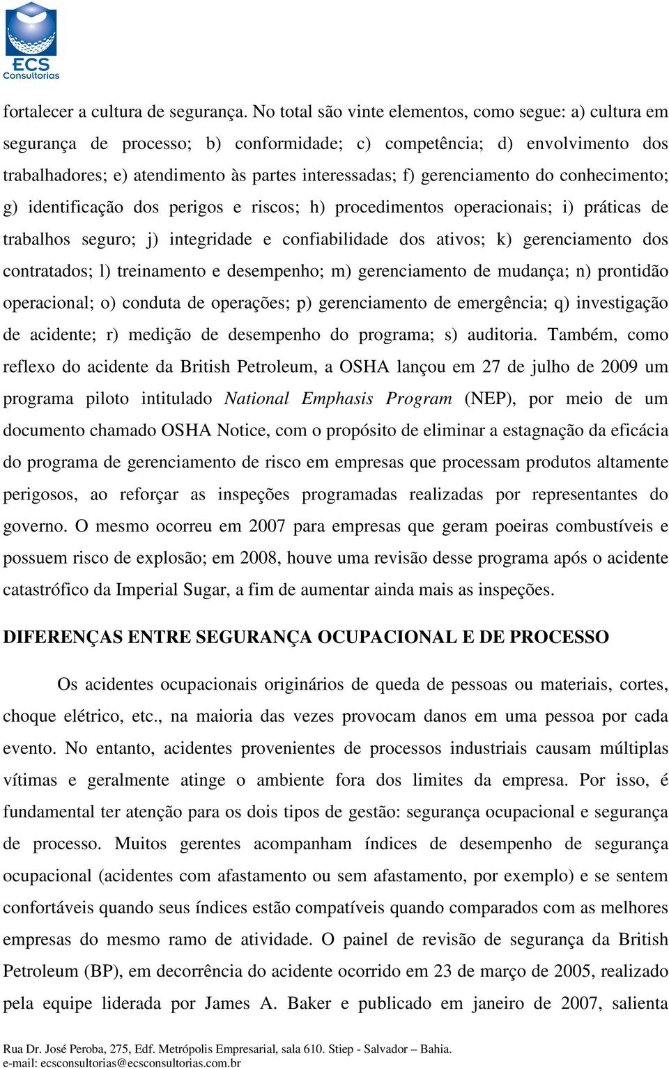 gerenciamento do conhecimento; g) identificação dos perigos e riscos; h) procedimentos operacionais; i) práticas de trabalhos seguro; j) integridade e confiabilidade dos ativos; k) gerenciamento dos