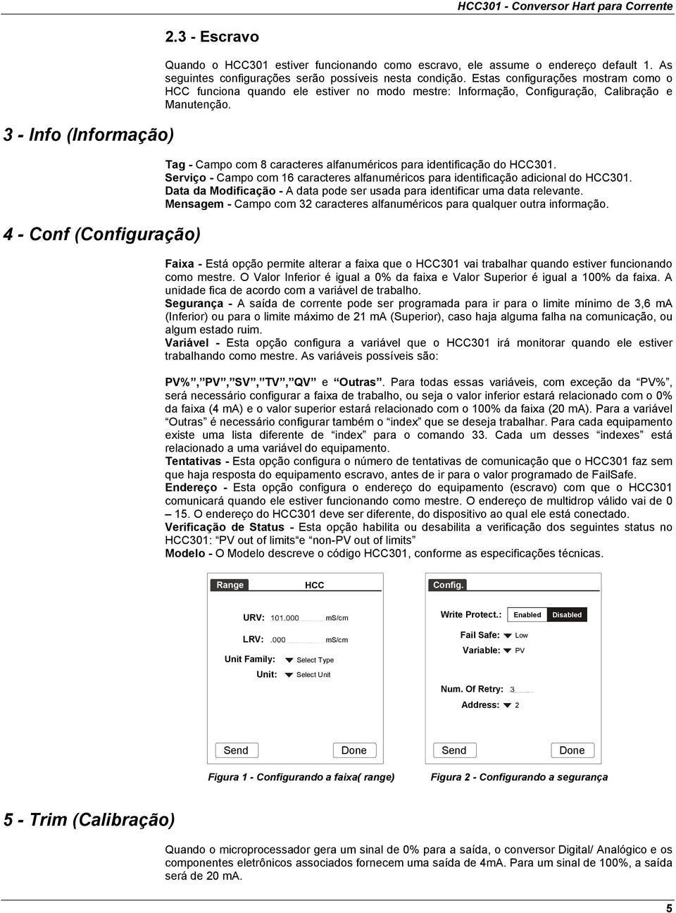 Tag - Campo com 8 caracteres alfanuméricos para identificação do HCC301. Serviço - Campo com 16 caracteres alfanuméricos para identificação adicional do HCC301.