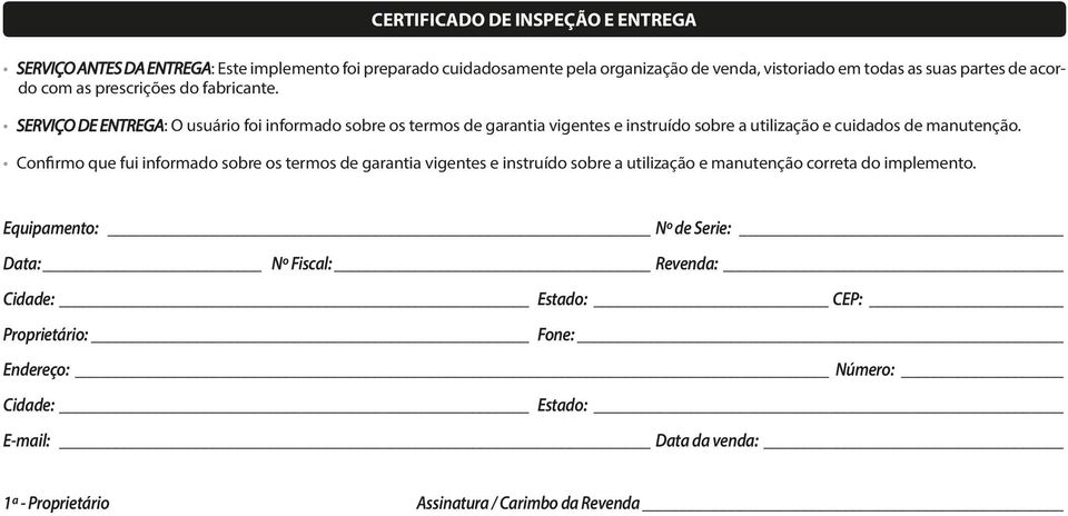 SERVIÇO DE ENTREGA: O usuário foi informado sobre os termos de garantia vigentes e instruído sobre a utilização e cuidados de manutenção.