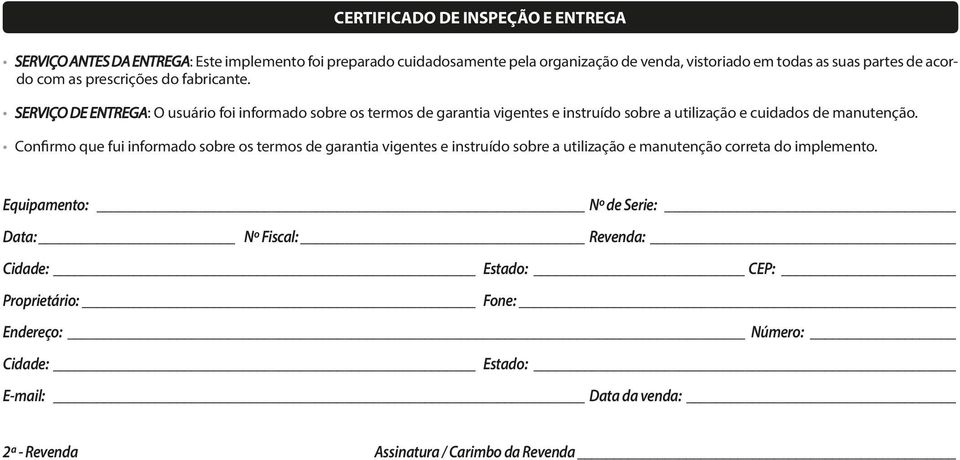 SERVIÇO DE ENTREGA: O usuário foi informado sobre os termos de garantia vigentes e instruído sobre a utilização e cuidados de manutenção.