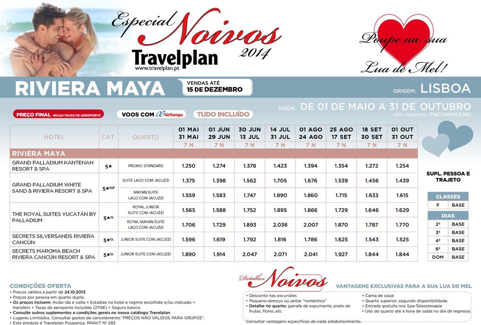 CANCÚN RESORT & SPA 01 MaI 31 MaI Os preços incluem: Avião ida e volta + Estadias no hotel e regime escolhido e/ou indicado + transfers + Taxas de aeroporto incluídas (270 ) + Seguro básico.
