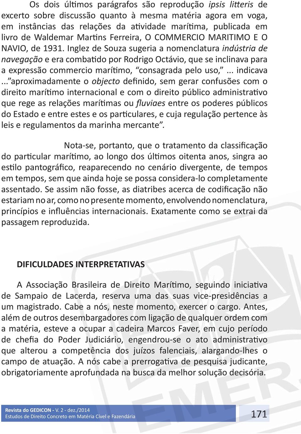 DIFICULDADES INTERPRETATIVAS um magistrado. Cabe a nós, neste momento, exercer o cargo.