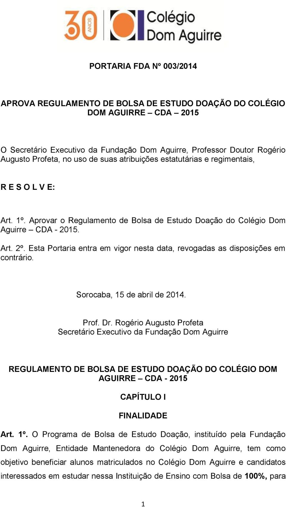 Esta Portaria entra em vigor nesta data, revogadas as disposições em contrário. Sorocaba, 15 de abril de 2014. Prof. Dr.