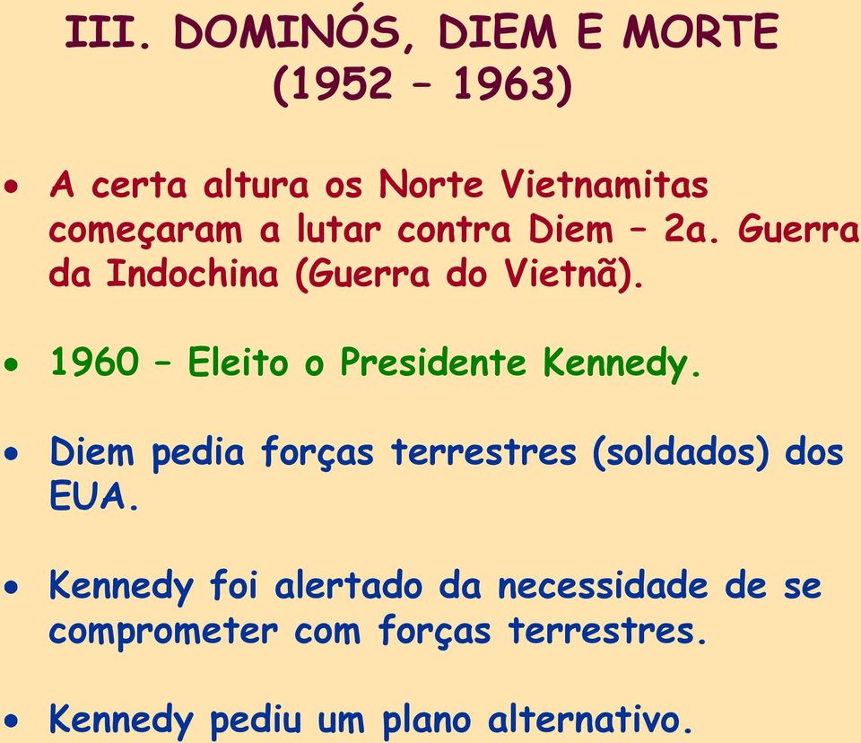 1960 Eleito o Presidente Kennedy. Diem pedia forças terrestres (soldados) dos EUA.