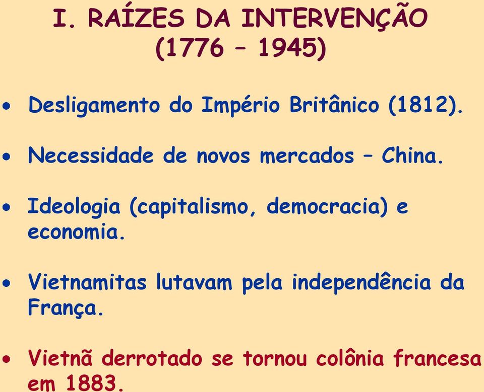 Ideologia (capitalismo, democracia) e economia.